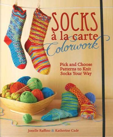 Socks à la Carte Colorwork by Jonelle Raffino & Katherine Cade