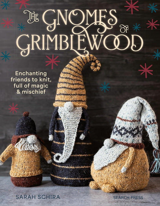Gnomes Of Grimblewood - Enchanting Friends to Knit, Full of Magic & Mischief by Sarah Schira