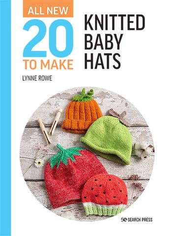 All-New 20 Ways To Make: Knitted Baby Hats
