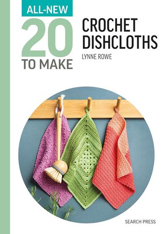 All-New 20 Ways To Make: Crochet Dishcloths